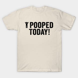 Pooped, I Pooped Today Black T-Shirt
